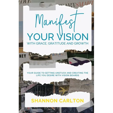Manifest Your Vision with Grace, Gratitude and Growth: Women Entrepreneurs' Guide to getting unstuck and creating the life you desire with Vision Boar