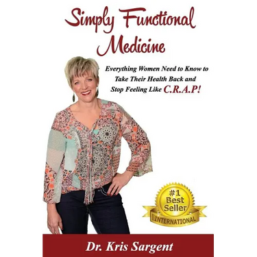 Simply Functional Medicine: Everything WOmen Need to Know to Take Their Health Back and Stop Feeling Like C.R.A.P!
