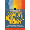 The Essentials of Cognitive Behavioral Therapy