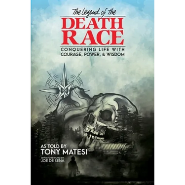 Legend of the Death Race: Conquering Life with Courage, Power, & Wisdom