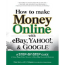 How to Make Money Online with Ebay, Yahoo!, and Google