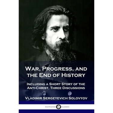 War, Progress, and the End of History: Including a Short Story of the Anti-Christ, Three Discussions