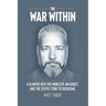 The War Within: A glimpse into the world of an addict. And the steps I took to overcome.