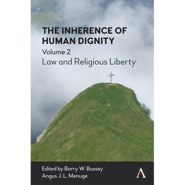 The Inherence of Human Dignity: Law and Religious Liberty, Volume 2