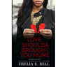 Love Shoulda Brought You Home