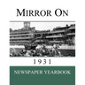 Mirror On 1931: Newspaper Yearbook containing 120 front pages from 1931 - Unique birthday gift / present idea.
