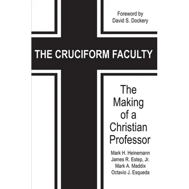The Cruciform Faculty: The Making of a Christian Professor(HC)