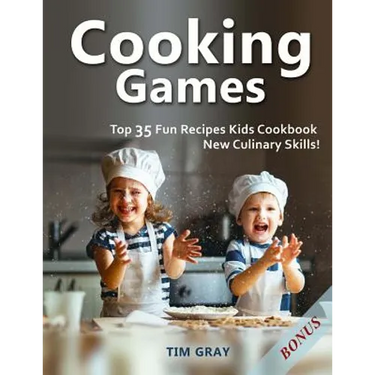 Cooking Games: Top 35 Fun Recipes Kids Cookbook New Culinary Skills!