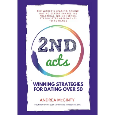 2nd Acts: The World's Leading Online Dating Expert Shares 166 Practical No-Nonsense, Step-by-Step Approaches to Romance