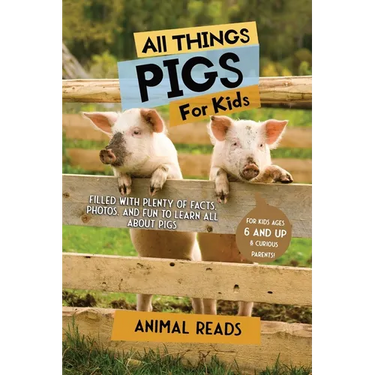 All Things Pigs For Kids: Filled With Plenty of Facts, Photos, and Fun to Learn all About Pigs