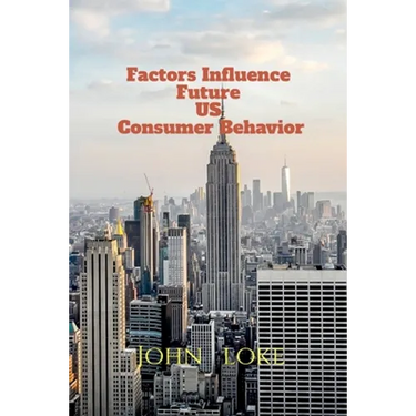 Factors Influence Future US Consumer Behavior