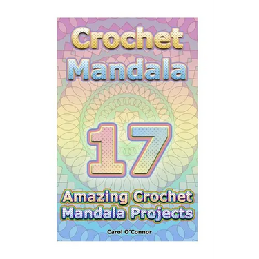 Crochet Mandala: 17 Amazing Crochet Mandala Projects: (Crochet Mandala Patterns, Crochet for Beginners)