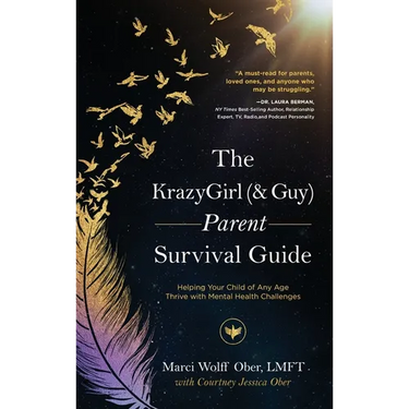 The KrazyGirl (& Guy) Parent Survival Guide: Helping Your Child of Any Age Thrive with Mental Health Challenges