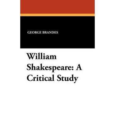 William Shakespeare: A Critical Study