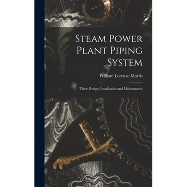 Steam Power Plant Piping System: Their Design, Installation and Maintenance