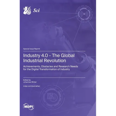 Industry 4.0 - The Global Industrial Revolution: Achievements, Obstacles and Research Needs for the Digital Transformation of Industry