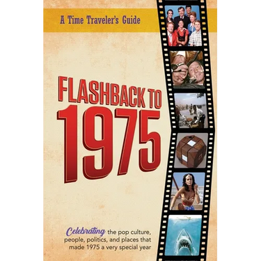 Flashback to 1975 - Celebrating the Pop Culture, People, Politics, and Places: From the Original Time-Traveler Flashback Series of Yearbooks - News Ev