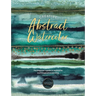 Creative Abstract Watercolor: The Beginner's Guide to Expressive and Imaginative Painting