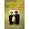 Hidden from the Sun: Memoir of a Hidden Child