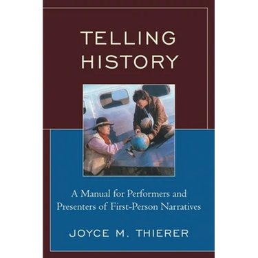 Telling History: A Manual for Performers and Presenters of First-Person Narratives