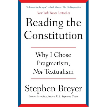 Reading the Constitution: Why I Chose Pragmatism, Not Textualism