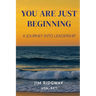 You are Just Beginning: A journey into leadership