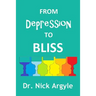 From Depression to Bliss: The many therapies for depression. Establishing bliss in the mind.