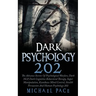Dark Psychology 202: The Advance Secrets Of Psychological Warfare, Dark NLP, Dark Cognitive Behavioral Therapy, Super Manipulation, Kamikaz