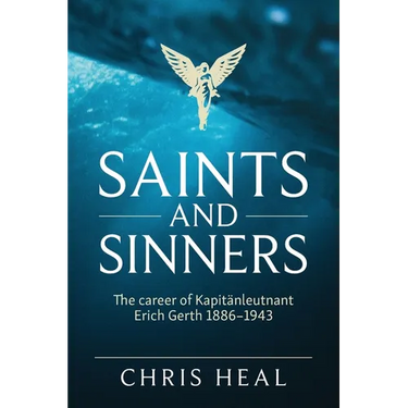 Saints and Sinners: The career of Kapitӓnleutnant Erich Gerth 1886-1943