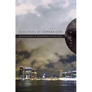 Ecologies of Comparison: An Ethnography of Endangerment in Hong Kong