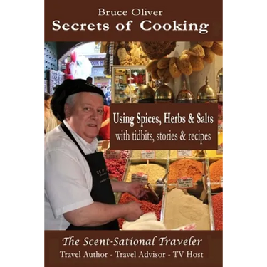 Secrets of Cooking - Using Spices, Herbs, & Salts: With Tidbits, Stories Recipes