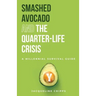 Smashed Avocado and the Quarter-Life Crisis: A Millennial Survival Guide