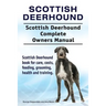 Scottish Deerhound. Scottish Deerhound Complete Owners Manual. Scottish Deerhound book for care, costs, feeding, grooming, health and training.