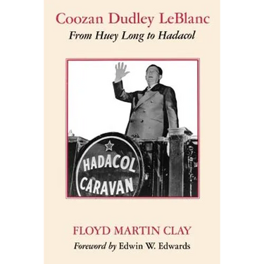 Coozan Dudley LeBlanc: From Huey Long to Hadacol