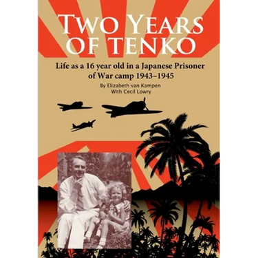 Two Years of Tenko: Life as a sixteen year old in a Japanese Prisoner of War Camp