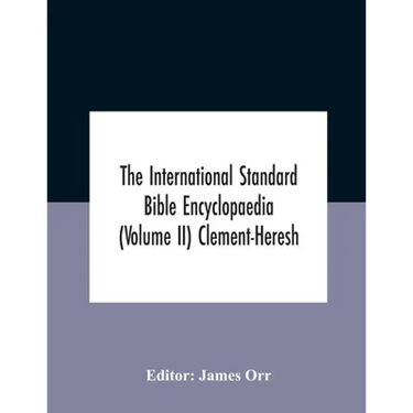 The International standard Bible encyclopaedia (Volume II) Clement-Heresh