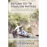 Return to Familiar Waters: A Fly Fisherman's Journey Back to the Troubled River of His Youth