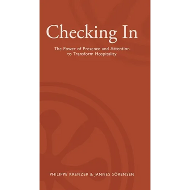 Checking In - The Power of Presence and Attention to Transform Hospitality