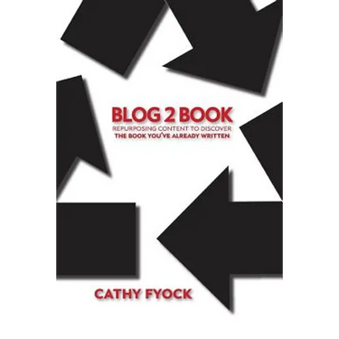 Blog2Book: Repurposing Content to Discover the Book You've Already Written