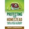 Protecting Your Homestead: Using a Rifle to Defend Life on Your Property