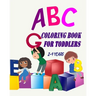 ABC Coloring Book For Toddlers 2-4 Years: Toddler Coloring Book Learn Letters Numbers, Early Learning 2 Years Old
