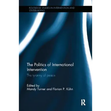 The Politics of International Intervention: The Tyranny of Peace