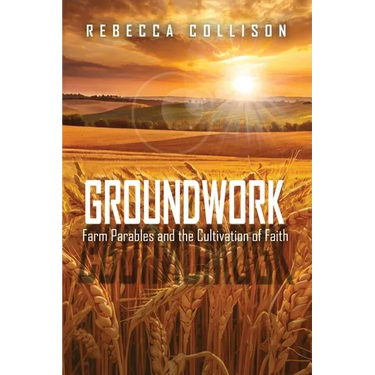 Groundwork: Farm Parables and the Cultivation of Faith