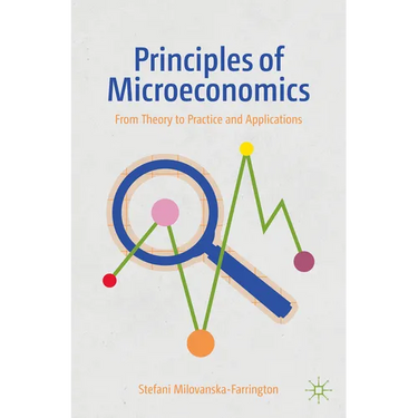 Principles of Microeconomics: From Theory to Practice and Applications