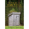 As For Me and My OUT House,: We Will Serve the Lord...