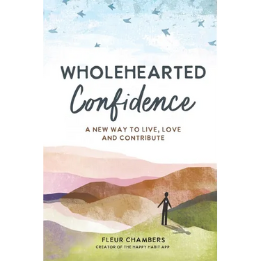 Wholehearted Confidence: A new way to live, love and contribute