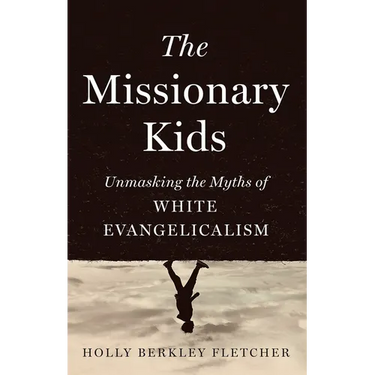 The Missionary Kids: Unmasking the Myths of White Evangelicalism