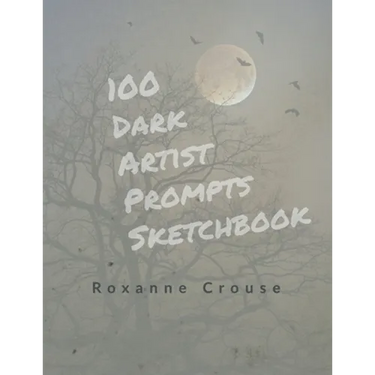 100 Dark Artist Prompts Sketchbook: To Help Your Creepy Creativity and get past artist block