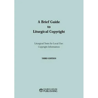 A Brief Guide to Liturgical Copyright - Third Edition