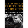 African American Fraternities and Sororities: The Legacy and the Vision